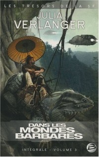 Trésors de la S-F – intégrale Julia Verlanger, tome 3 : Dans les mondes barbares