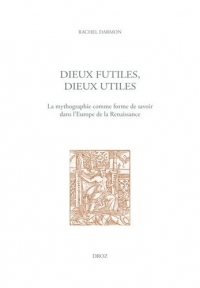 Dieux futiles, dieux utiles: La mythographie comme forme de savoir dans l'Europe de la Renaissance