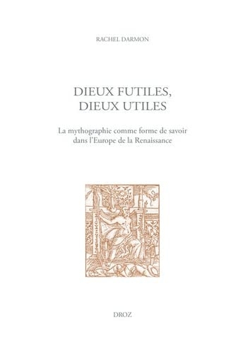 Dieux futiles, dieux utiles: La mythographie comme forme de savoir dans l'Europe de la Renaissance