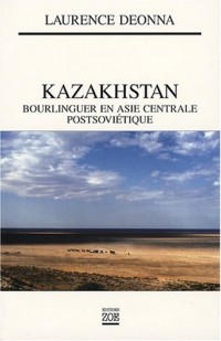 Kazakhstan : Bourlinguer en Asie centrale postsoviétique