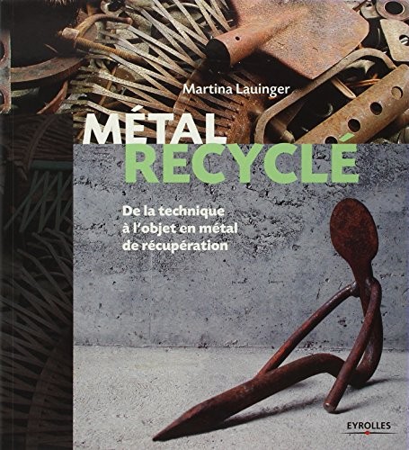 Métal recyclé: De la technique à l'objet en métal de récupération