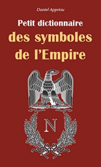 Petit Dictionnaire des Symboles de l'Empire