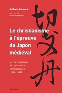 Le christianisme à l'épreuve du Japon médiéval : ou les vicissitudes de la première mondialisation (1549-1569)