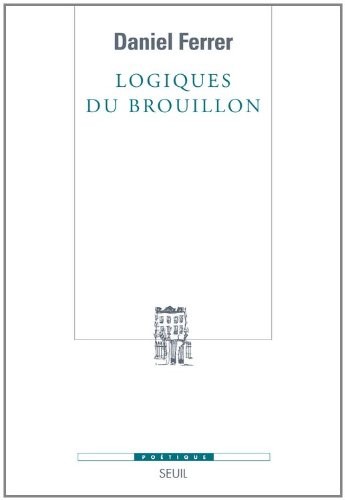 Logiques du brouillon. Modèles pour une critique génétique