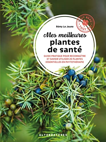 Mes meilleures plantes santé: Phytothérapie, aromathérapie et gemmothérapie
