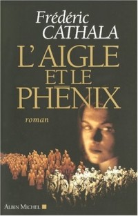 L'Aigle et le Phénix : Ou L'innombrable et invincible armée du dissident Wu
