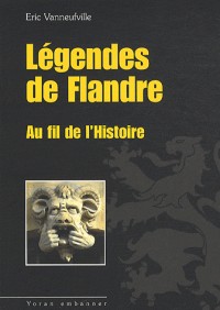 LEGENDES DE FLANDRE, AU FIL DE L'HISTOIRE