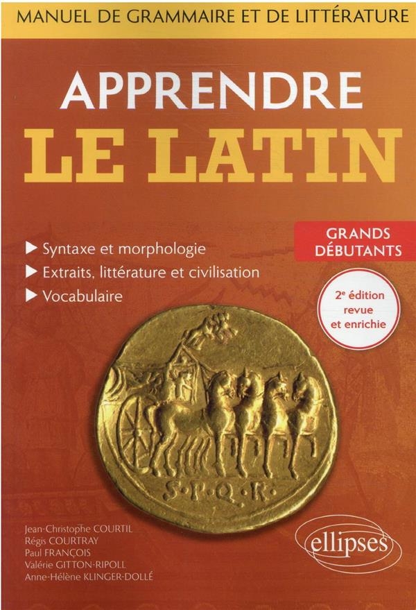 Apprendre le latin. Manuel de grammaire et de littérature. Grands débutants. 2e édition revue et enrichie.
