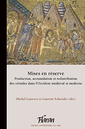 Mises en réserve: Production, accumulation et redistribution des céréales dans l’Occident médiéval et moderne