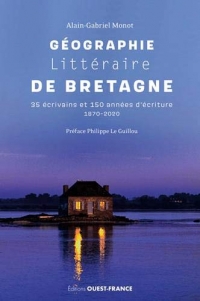 Géographie littéraire de Bretagne : 35 écrivains et 150 années d'écriture 1870-2020