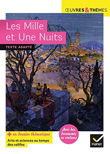 Les Mille et Une Nuits: suivi d'un groupement thématique « Arts et sciences au temps des califes »