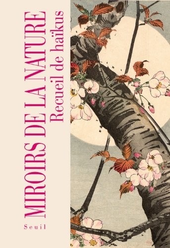 Miroirs de la nature. Recueil de haïkus