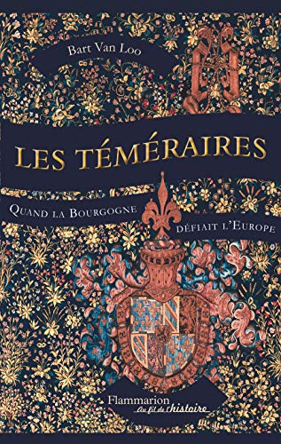 Les Téméraires : Quand la Bourgogne défiait l'Europe
