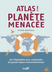 Atlas d'une planète menacée - 150 infographies pour comprend: 150 infographies pour comprendre les grands enjeux environnementaux