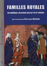 Familles royales : Vie publique, vie privée aux XIVe et XVe siècles