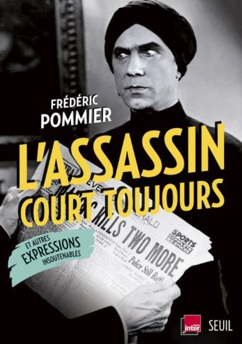 L'Assassin court toujours. et autres expressions insoutenables