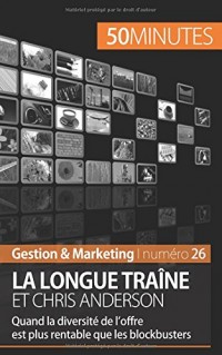 La longue traîne et Chris Anderson: Quand la diversité de loffre est plus rentable que les blockbusters