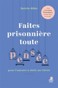 Faites prisonnière toute pensée pour l’amener à obéir au Christ