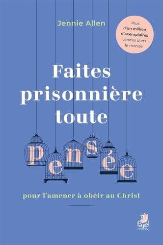 Faites prisonnière toute pensée pour l’amener à obéir au Christ