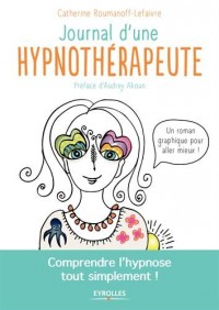 Journal d'une hypnothérapeute: Comprendre l'hypnose tout simplement !
