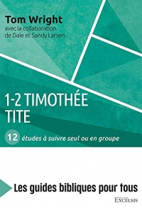 1-2 Timothée, Tite : 12 études à suivre seul ou en groupe