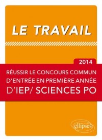 Le Travail Réussir le Concours Commun en 1ère Année d'IEP/Sciences Po 2014