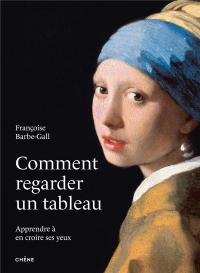 Comment regarder un tableau: Apprendre tout simplement à mieux voir à travers 36 tableaux