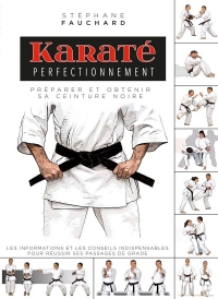 Karaté perfectionnement: Préparer et obtenir sa ceinture noire