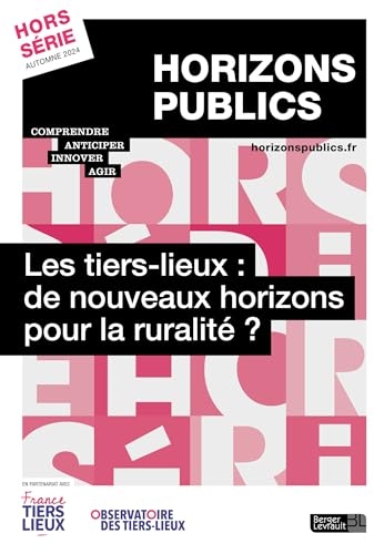 Les tiers-lieux : de nouveaux horizons pour la ruralité ?: Revue Horizons publics hors-série automne 2024