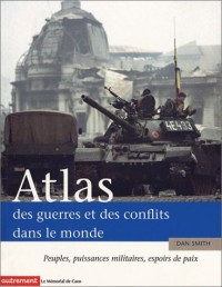 Atlas des guerres et des conflits dans le monde : Peuples, puissances militaires, espoirs de paix