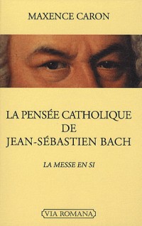 La pensée catholique de Jean-Sébastien Bach - La Messe en si