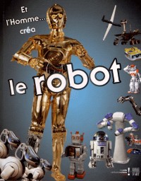 Et l'Homme... créa le Robot : Catalogue d'exposition, Musée des arts et métiers, 30 octobre 2012 au 3 mars 2013