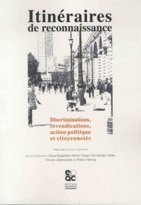 Itinéraires de reconnaissance. Discriminations, revendications, action politique et citoyennetés