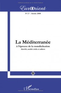 EurOrient, N° 27 : La Méditerranée à l'épreuve de la mondialisation : Marchés, sociétés civiles et cultures