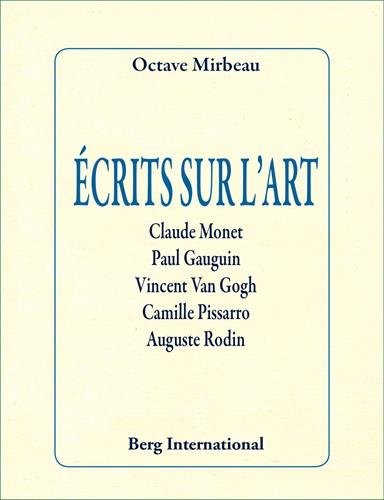 Ecrits sur l'art: Claude Monet, Paul Gauguin, Vincent Van Gogh, Camille Pissarro, Auguste Rodin.