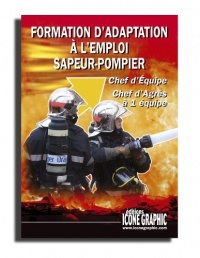 Livre : Formation d'adaptation à l'emploi sapeur-pompier - chef d'équipe - chef d'agrès à une équipe