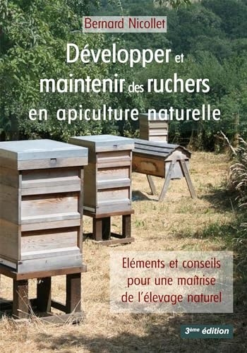 Développer et maintenir des ruchers en apiculture naturelle: Eléments et conseils pour une maîtrise de l'élevage naturel