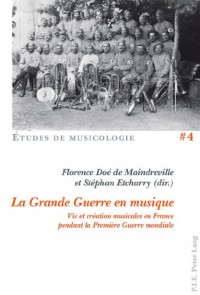 La Grande Guerre en musique : Vie et création musicales en France pendant la Première Guerre mondiale