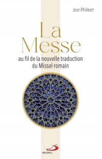 MESSE (LA): AU FIL DE LA NOUVELLE TRADUCTION DU MISSEL ROMAIN
