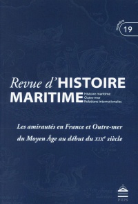 Revue d'histoire maritime, N° 19/2014 : Les amirautés en FRance depuis le Moyen Age