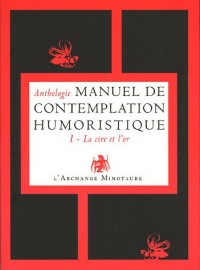 Manuel de contemplation humoristique : Tome 1, La cire et l'or