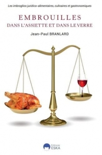 Embrouilles dans l'assiette et le verre: LES IMBROGLIOS JURIDICO-ALIMENTAIRES, CULINAIRES ET GASTRONOMIQUES