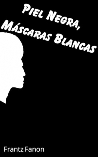 Piel Negra, Máscaras Blancas (Spanish Edition)