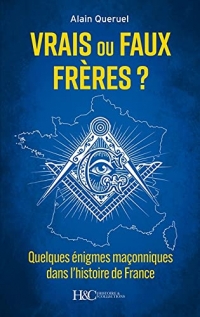 Vrais-Faux frères ? Quelques énigmes maçonniques dans l'histoire de France