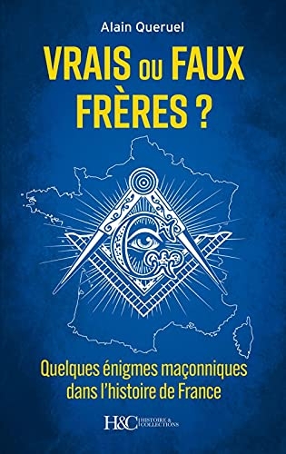 Vrais-Faux frères ? Quelques énigmes maçonniques dans l'histoire de France