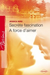 Secrète fascination - A force d'aimer