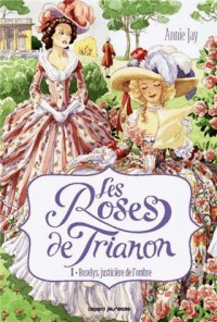 Les roses de Trianon, Tome 01: Roslys, justicière de l'ombre