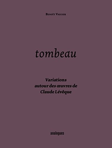 Tombeau - Variations Autour des Oeuvres de Claude Leveque