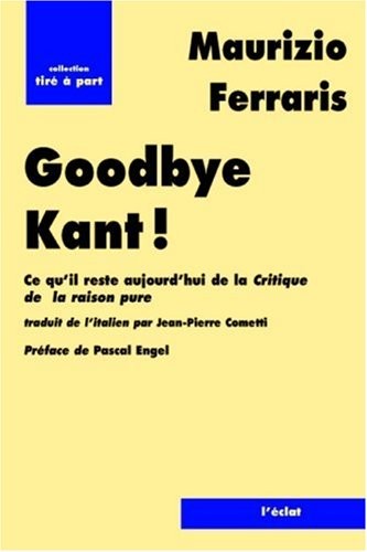 Good bye Kant ! : Ce qu'il reste aujourd'hui de La Critique de la raison pure ?