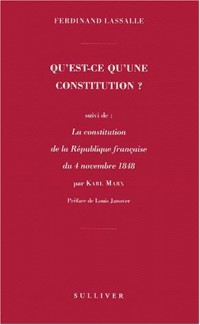 Qu'est-ce qu'une constitution ? Suivi de La Constitution de la République française du 4 novembre 1848 [9782911199370]
